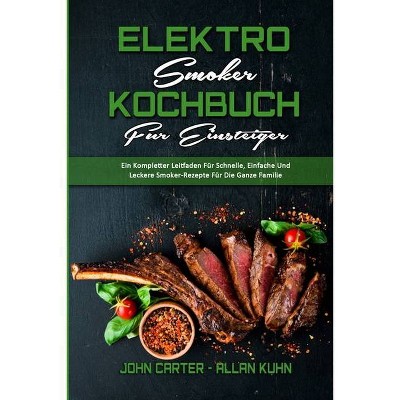 Elektro-Smoker-Kochbuch Für Einsteiger - by  John Carter & Allan Kuhn (Paperback)