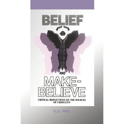 Belief and Make-Believe - by  George Albert Wells (Paperback)
