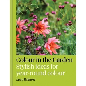 Colour in the Garden - by  Lucy Bellamy (Hardcover) - 1 of 1