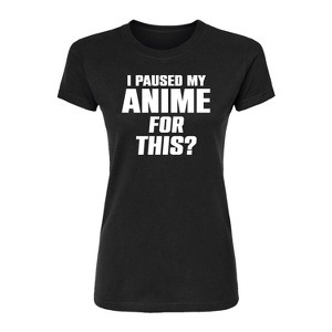 Women's - Instant Message - I Paused My Anime For This Fitted Graphic T-Shirt - 1 of 4