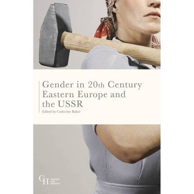 Gender in Twentieth-Century Eastern Europe and the USSR - (Gender and History) by  Catherine Baker (Paperback)