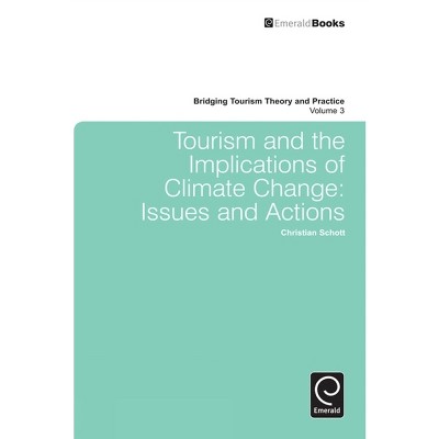 Tourism and the Implications of Climate Change - (Bridging Tourism Theory and Practice) by  Christian Schott (Hardcover)