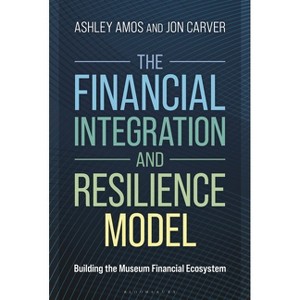 The Financial Integration and Resilience Model - (American Alliance of Museums) by  Ashley Amos & Jon Carver (Hardcover) - 1 of 1