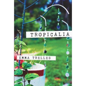 Tropicalia - (Andrés Montoya Poetry Prize) by  Emma Trelles (Paperback) - 1 of 1