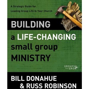 Building a Life-Changing Small Group Ministry - (Groups That Grow) by  Bill Donahue & Russ G Robinson (Paperback) - 1 of 1