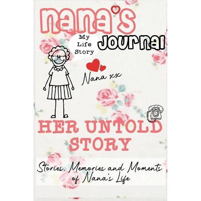 Nana's Journal - Her Untold Story - by  The Life Graduate Publishing Group (Hardcover)