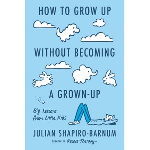 How to Grow Up Without Becoming a Grown-Up - by  Julian Shapiro-Barnum (Hardcover) - 1 of 1