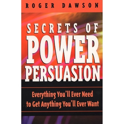 Secrets of Power Persuasion - 2nd Edition by  Roger Dawson (Paperback)