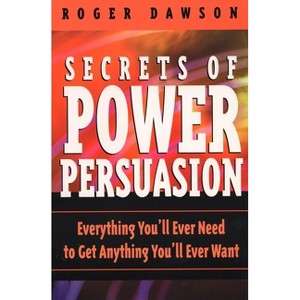 Secrets of Power Persuasion - 2nd Edition by  Roger Dawson (Paperback) - 1 of 1