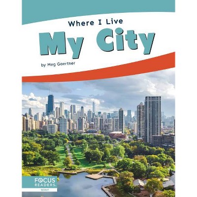 My City - (Where I Live) by  Meg Gaertner (Paperback)