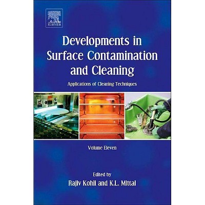 Developments in Surface Contamination and Cleaning: Applications of Cleaning Techniques - by  Rajiv Kohli & K L Mittal (Hardcover)