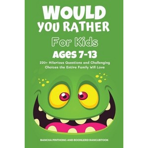 Would You Rather Book for Kids Ages 7-13 - by  Bancha Pinthong & Boonlerd Rangubtook (Paperback) - 1 of 1