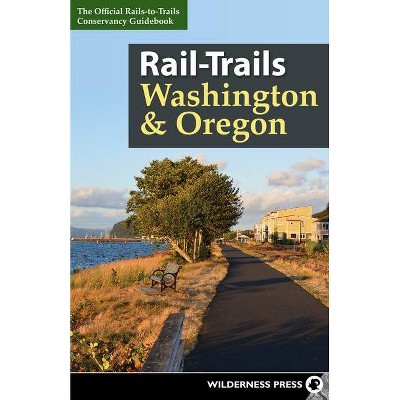 Rail-Trails Washington and Oregon - by  Rails-To-Trails Conservancy (Paperback)