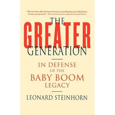 The Greater Generation - by  Leonard Steinhorn (Paperback)