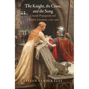 The Knight, the Cross, and the Song - (Middle Ages) by  Stefan Vander Elst (Hardcover) - 1 of 1