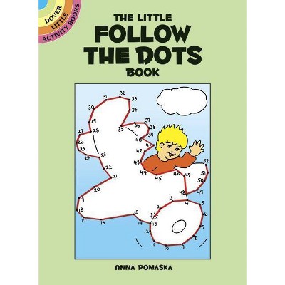 The Little Follow-The-Dots Book - (Dover Little Activity Books) by  Anna Pomaska (Paperback)