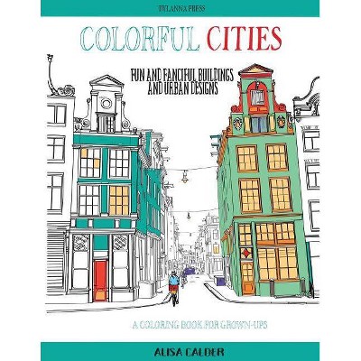 Colorful Cities - (Coloring Books for Adults) by  Alisa Calder (Paperback)