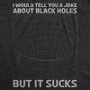 Mens I Would Tell You About Black Holes But It Sucks Funny T Shirt For Men - Crazy Dog Men's T Shirt - 2 of 4