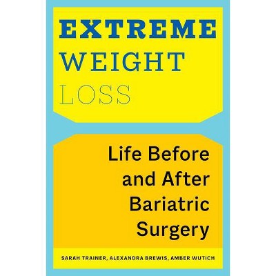 Extreme Weight Loss - by  Sarah Trainer & Alexandra Brewis & Amber Wutich (Paperback)