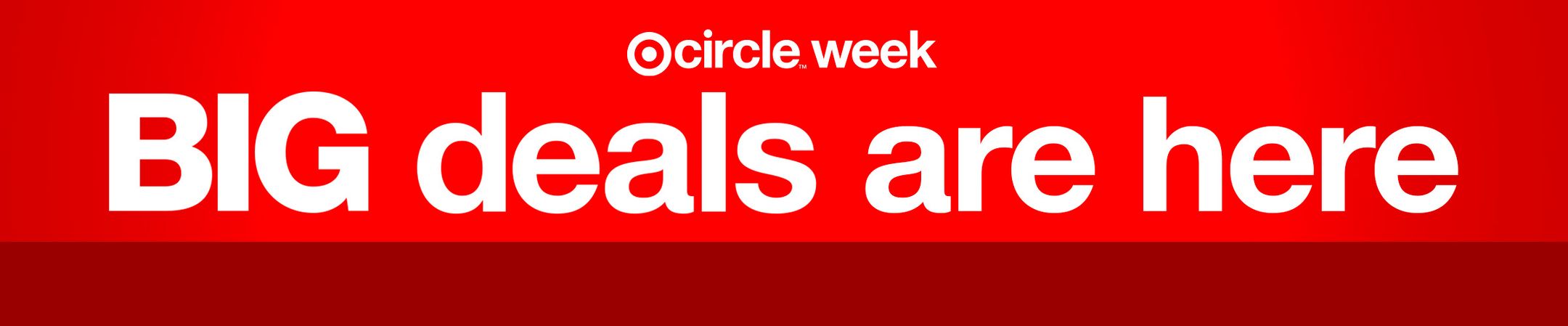 Target Circle Week
Big Deals are here!