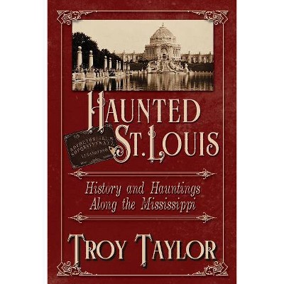 Haunted St. Louis - by  Troy Taylor (Paperback)