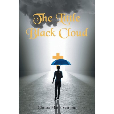 The Little Black Cloud - by  Christa Marie Vattimo (Paperback)
