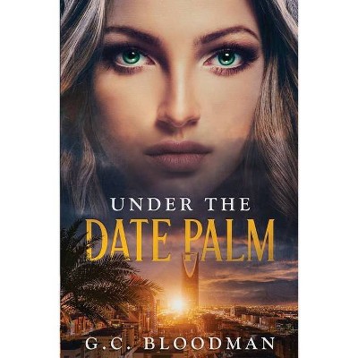 Under the Date Palm - by  G C Bloodman (Paperback)