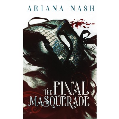 The Final Masquerade - by  Ariana Nash (Paperback)