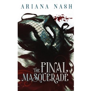 The Final Masquerade - by  Ariana Nash (Paperback) - 1 of 1