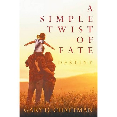 A Simple Twist of Fate - by  Gary D Chattman (Paperback)