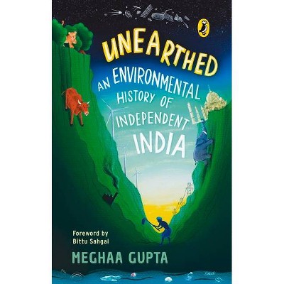 Unearthed: The Environmental History of Independent India - by  Meghaa Gupta (Paperback)