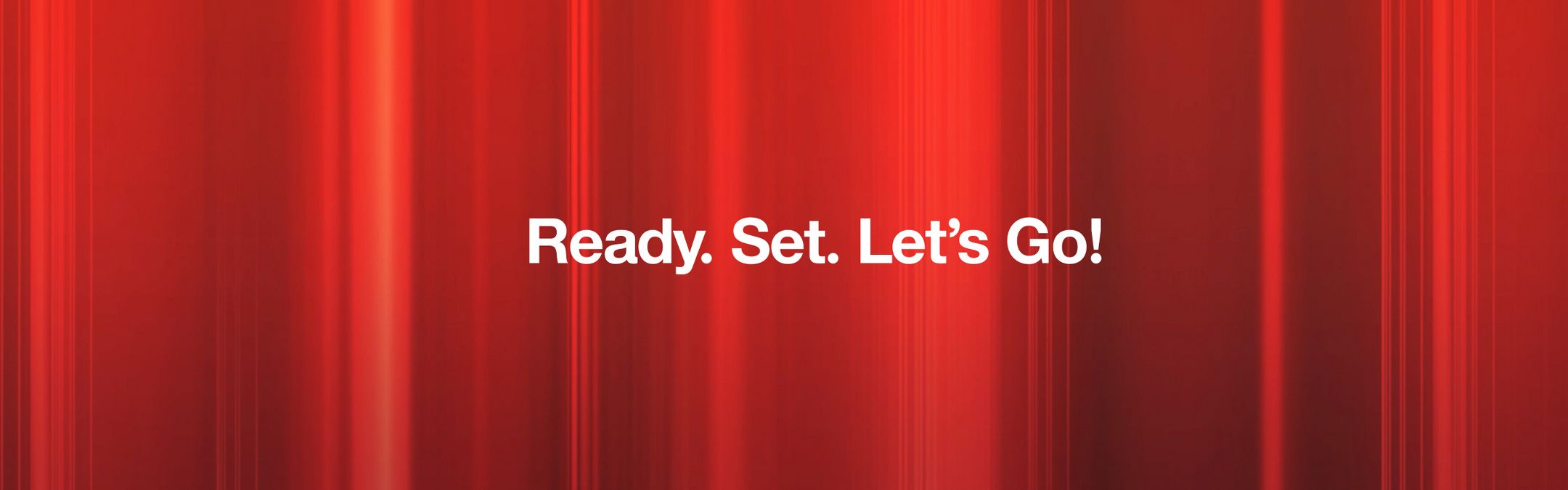 Ready. Set. Let's Go!