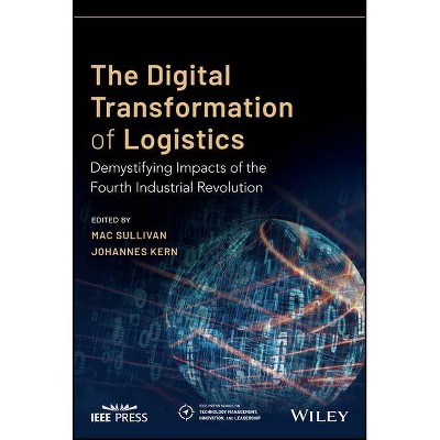 The Digital Transformation of Logistics - (IEEE Press Technology Management, Innovation, and Leadership) by  Johannes Kern & Mac Sullivan (Paperback)