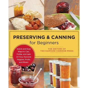 Preserving and Canning for Beginners - (New Shoe Press) by  Editors Of the Harvard Common Press (Paperback)