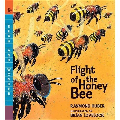 Flight of the Honey Bee - (Read and Wonder) by  Raymond Huber (Paperback)