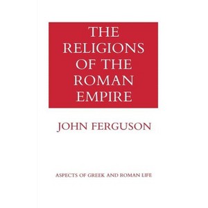 The Religions of the Roman Empire - (Aspects of Greek and Roman Life) by  John Ferguson (Paperback) - 1 of 1