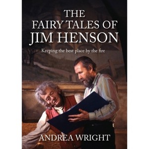 The Fairy Tales of Jim Henson - by  Andrea Wright (Hardcover) - 1 of 1