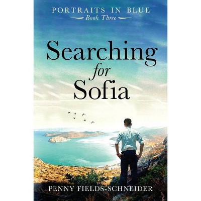 Searching for Sofia - (Portraits in Blue) by  Penny Fields-Schneider (Paperback)