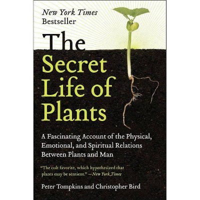 The Secret Life of Plants - by  Peter Tompkins & Christopher Bird (Paperback)