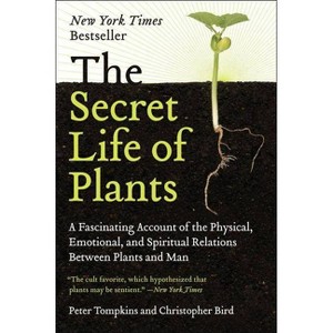 The Secret Life of Plants - by  Peter Tompkins & Christopher Bird (Paperback) - 1 of 1