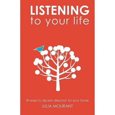 Listening to Your Life - by  Julia Mourant (Paperback)