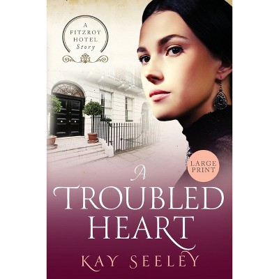 A Troubled Heart - (The Fitzry Hotel Stories) Large Print by  Kay Seeley (Paperback)