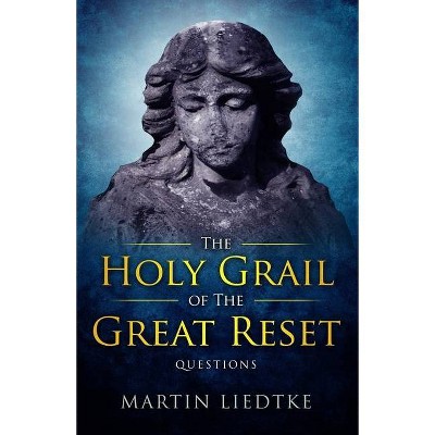 The Holy Grail of the Great Reset - by  Martin Liedtke (Paperback)