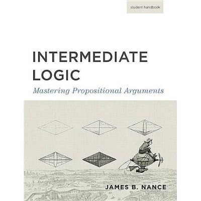 Intermediate Logic (Student Edition) - (Canon Logic) 3rd Edition by  Canon Press (Paperback)