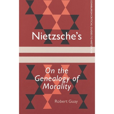 Nietzsche's on the Genealogy of Morality - (Edinburgh Critical Guides to Nietzsche) by  Robert Guay (Paperback)