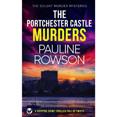 THE PORTCHESTER CASTLE MURDERS a gripping crime thriller full of twists - (The Solent Murder Mysteries) by  Pauline Rowson (Paperback)