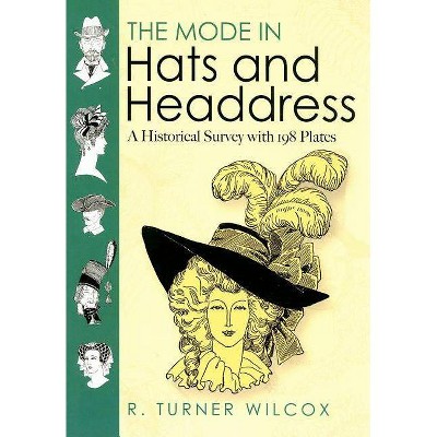 The Mode in Hats and Headdress - (Dover Pictorial Archives) by  R Turner Wilcox (Paperback)