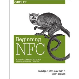 Beginning NFC - by  Tom Igoe & Don Coleman & Brian Jepson (Paperback) - 1 of 1
