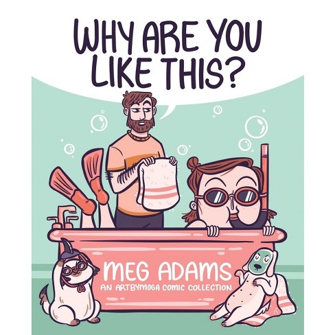 Why Are You Like This? - by Meg Adams (Paperback)