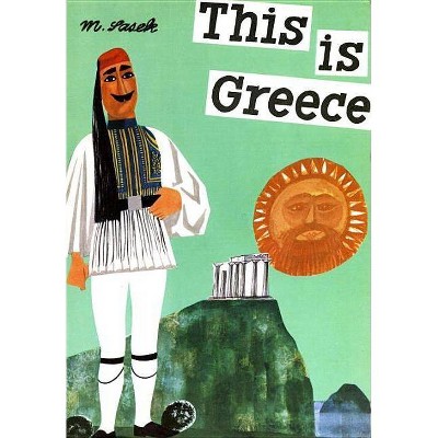 This Is Greece - by  Miroslav Sasek (Hardcover)